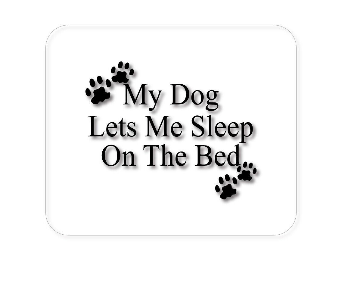 CUSTOM Mouse Pad 1/4 - My Dog Lets Me Sleep On The Bed