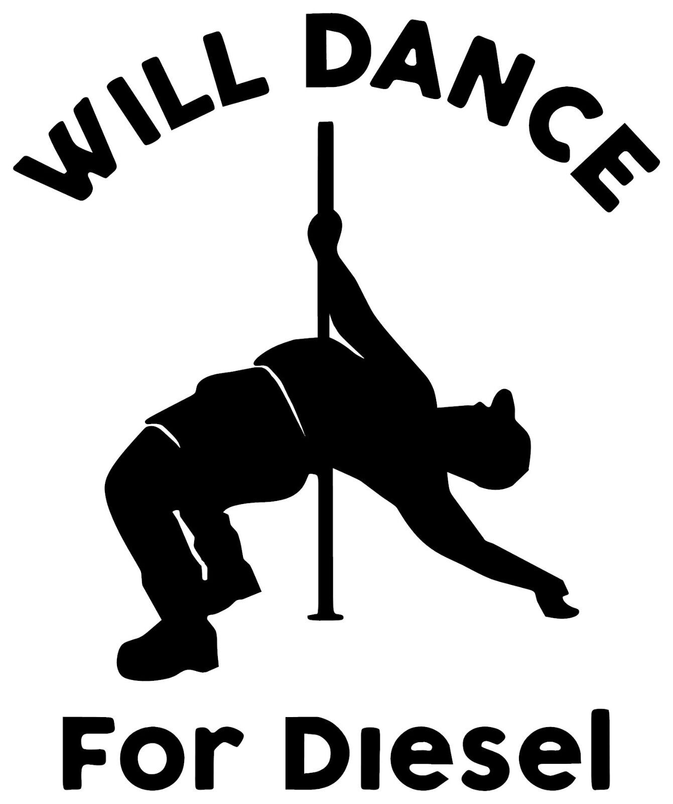 Will Dance For Diesel Vinyl Decal