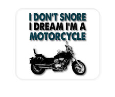 CUSTOM Mouse Pad 1/4 - I Don't Snore, I Dream I'm a Motorcycle picture