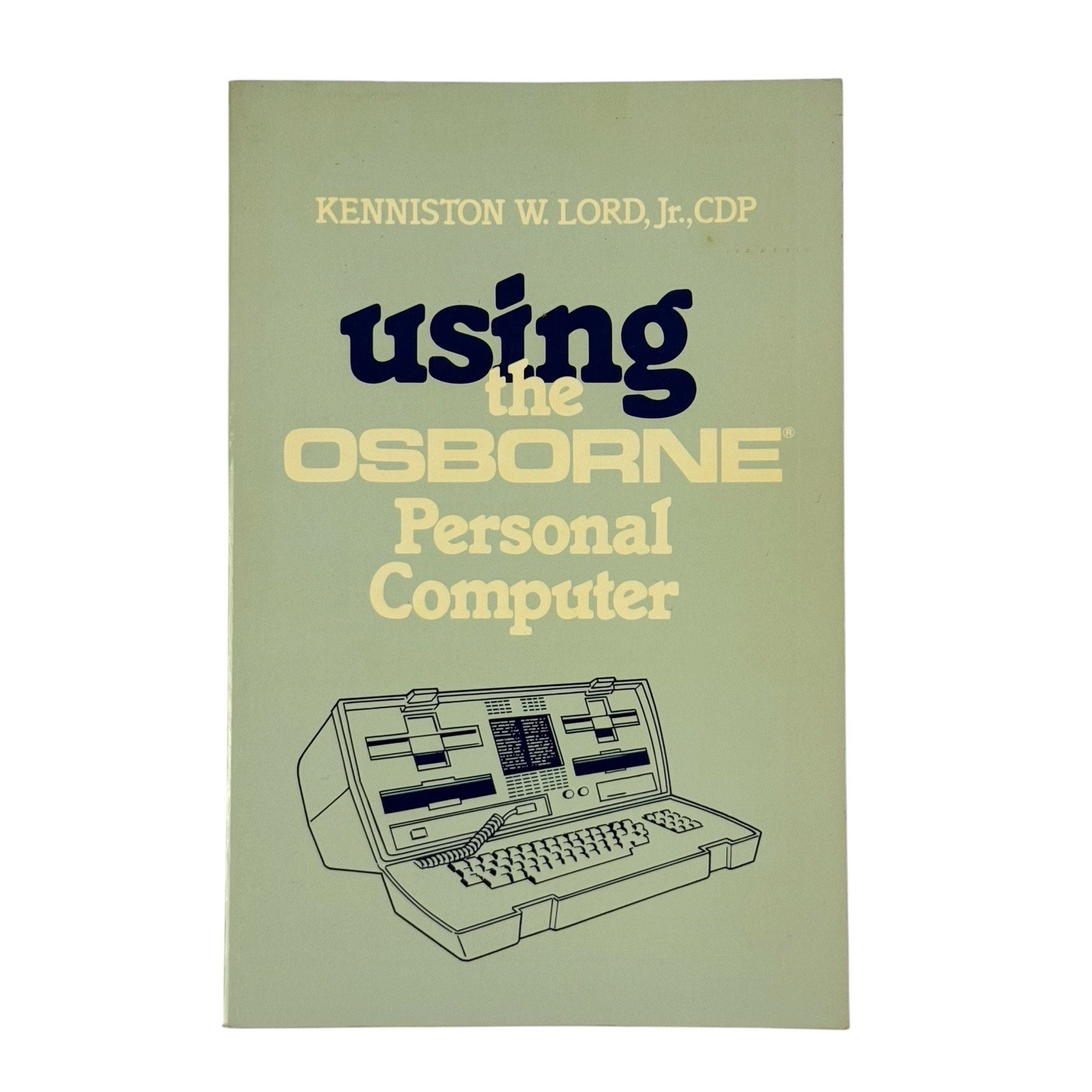 Using The Osborne Personal Computer by Kenniston W. Lord, Jr. 1983 Paperback
