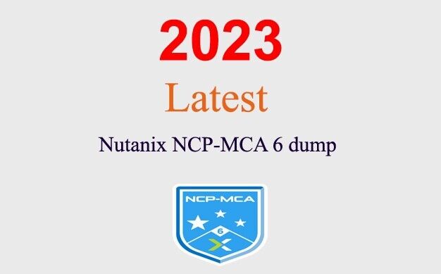 Nutanix NCP-MCA v6.5 dump GUARANTEED (1 month update)