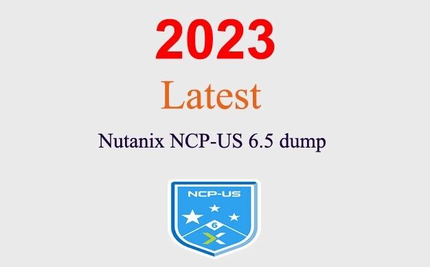 Nutanix NCP-US v6.5 dump GUARANTEED (1 month update)