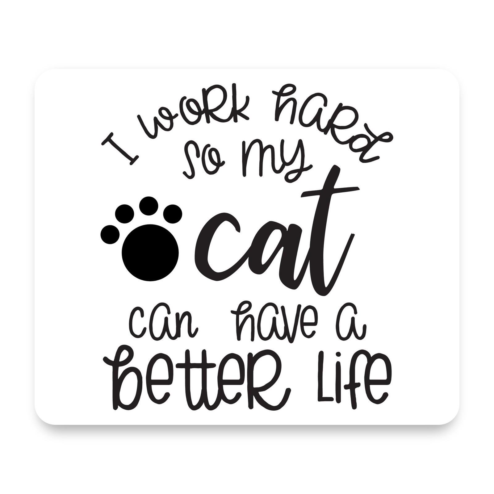 I Work Hard For My Cat Black Typography Paw Print Mouse Pad 9.25x7.75 Non-Slip