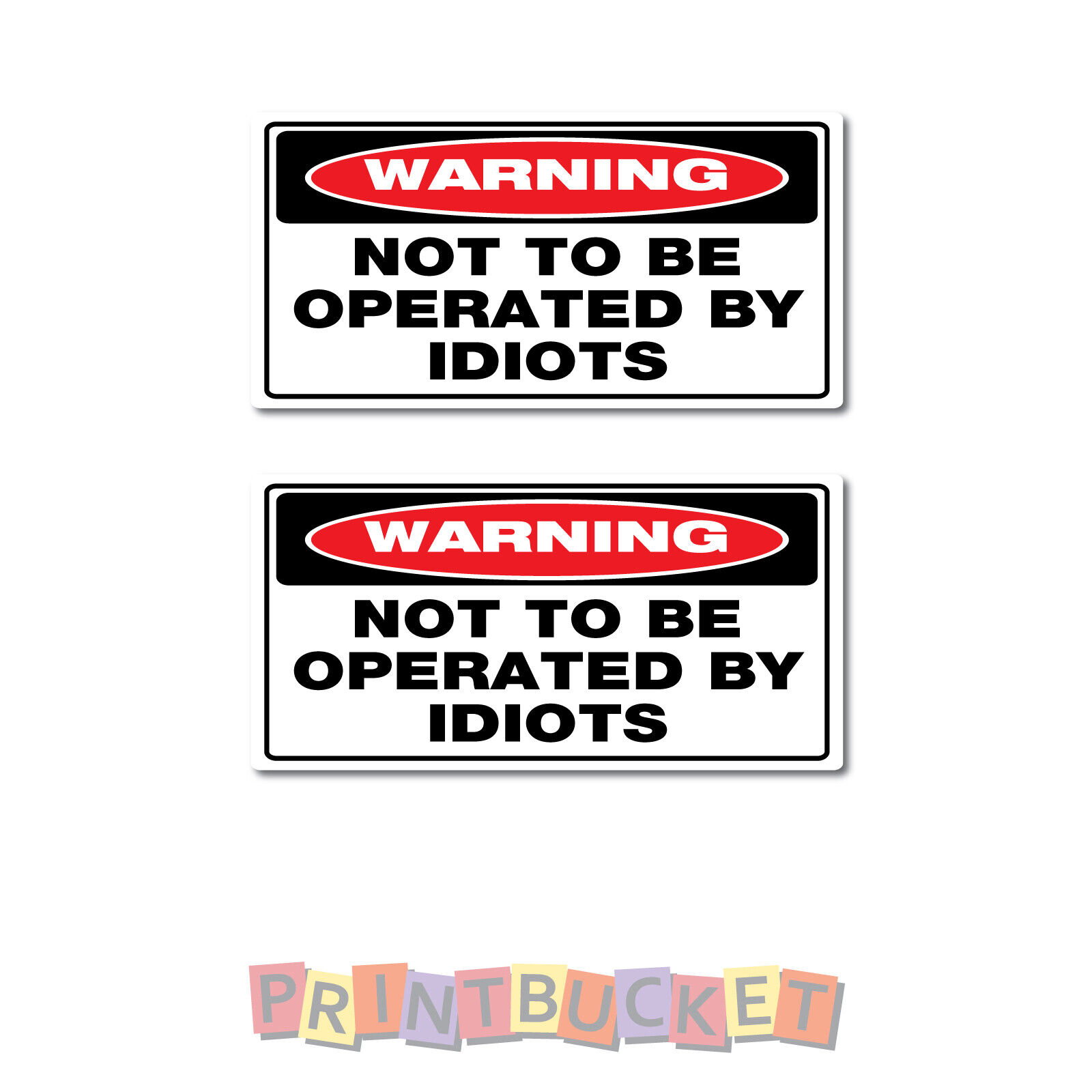 Not to be operated by idiots stickers 50mm h - 2 pack water/fade proof vinyl 