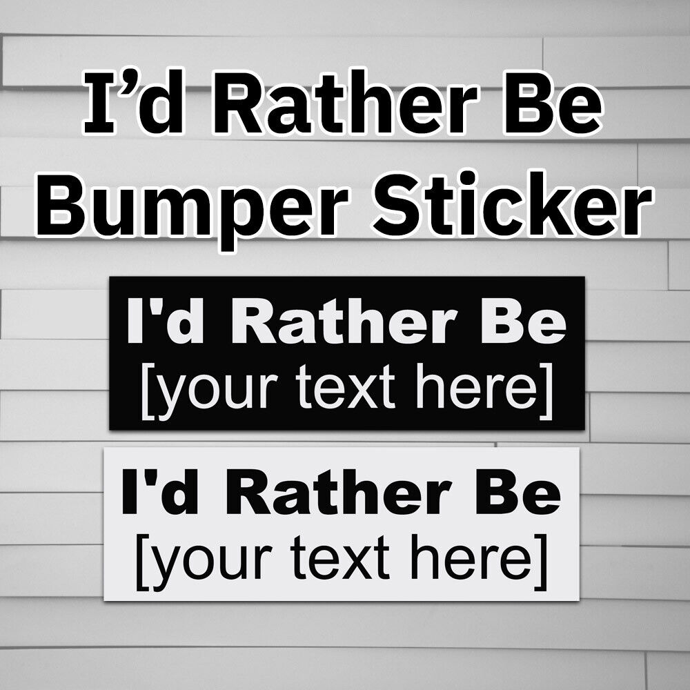 I'd Rather Be Personalized Bumper Sticker (fishing, gaming, reading, at the)