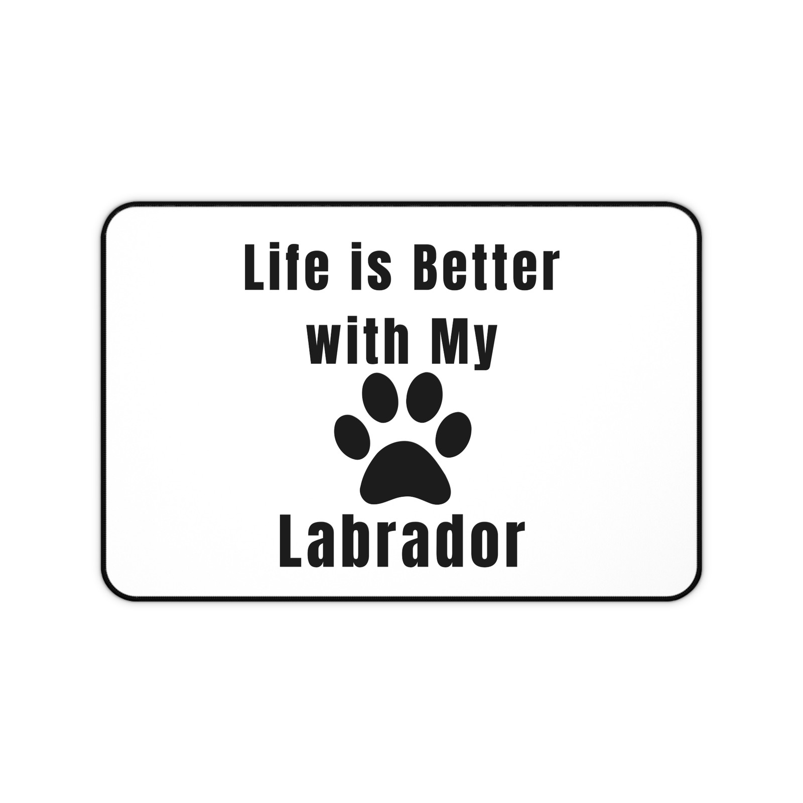 Life is Better with My Labrador desk mat Labrador Lover Mousepad WA25