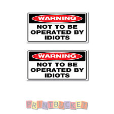 Not to be operated by idiots stickers 50mm h - 2 pack water/fade proof vinyl  picture