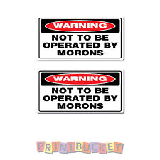 Not to be operated by morons stickers 50mm h - 2 pack water/fade proof vinyl  picture